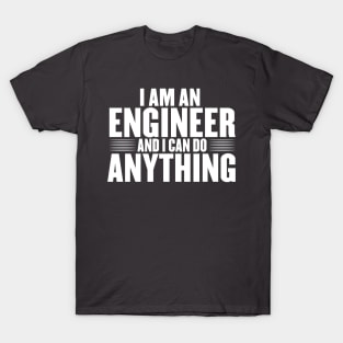 I am an engineer and i can do anything T-Shirt